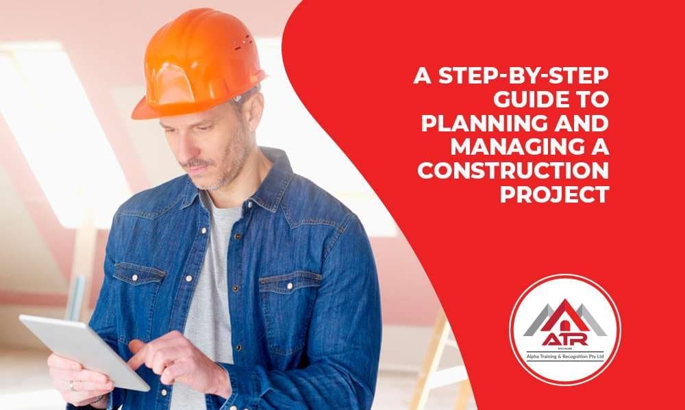A Step-by-Step Guide to Planning and Managing a Construction Project