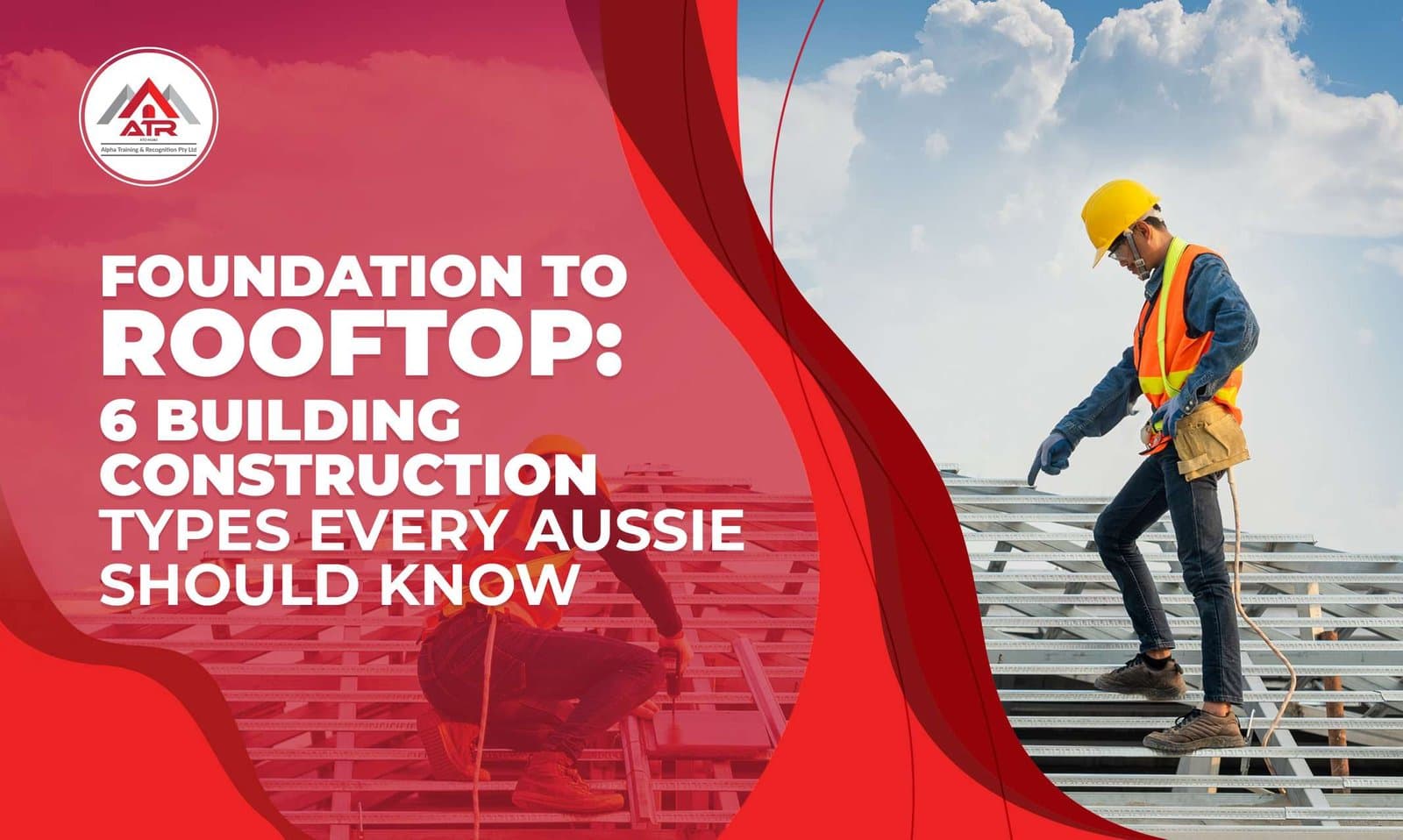 Foundation to Rooftop 6 Building Construction Types Every Aussie Should Know