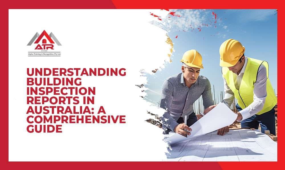 Understanding Building Inspection Reports in Australia: A Comprehensive Guide