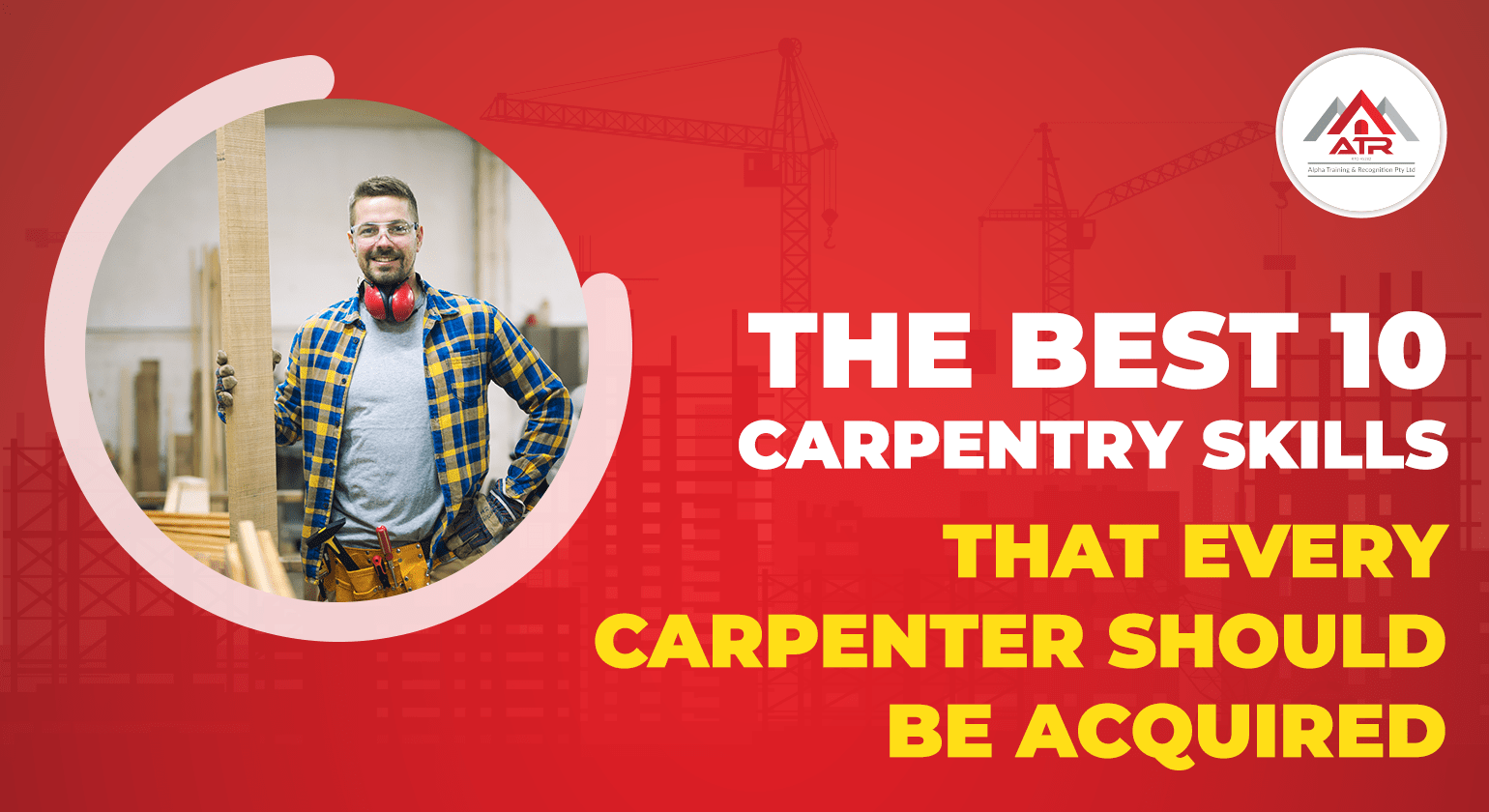 Best Carpentry Skills That Every Carpenter Should be Acquired